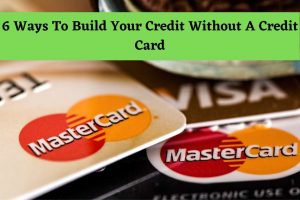 Read more about the article 6 Ways To Build Your Credit Without a Credit Card