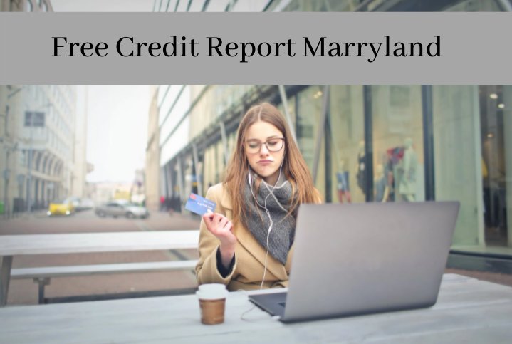 You are currently viewing How to Get Free Credit Report Maryland? Is it Real or Fake?